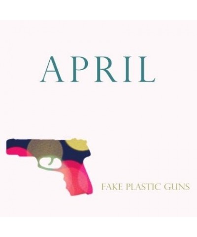 APRIL FAKE PLASTIC GUNS CD $8.85 CD