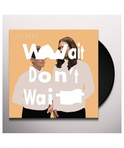 Sisters WAIT DON'T WAIT Vinyl Record $4.41 Vinyl