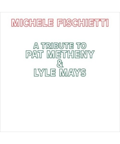 Michele Fischietti TRIBUTE TO PAT METHENY & LYLE MAYS CD $11.95 CD